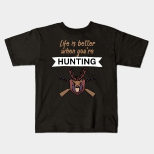 Life is better when you're hunting Kids T-Shirt